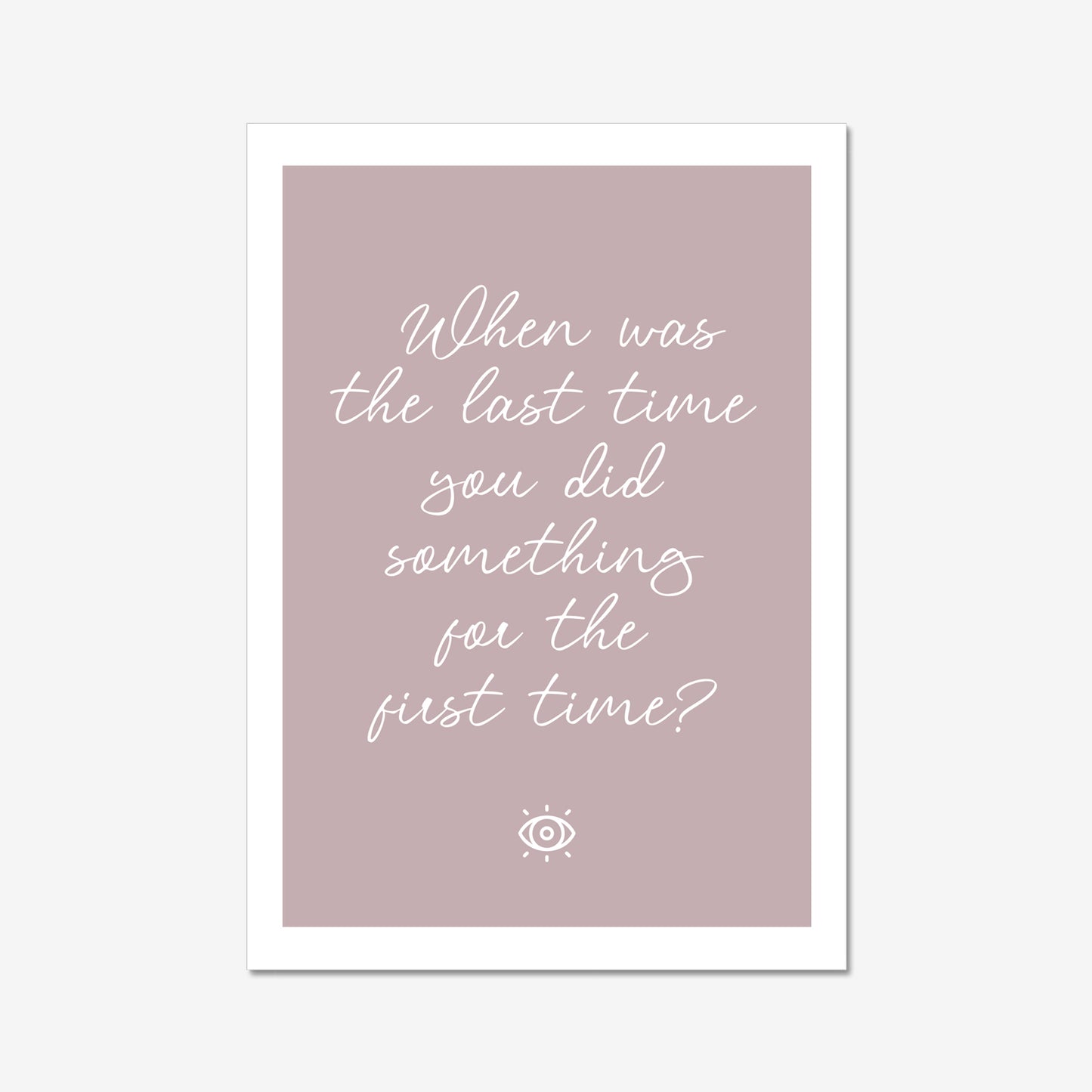 When was the last time you did something for the first time - A2 Poster Graphic Print - Wall Art-Jason Groom Designs
