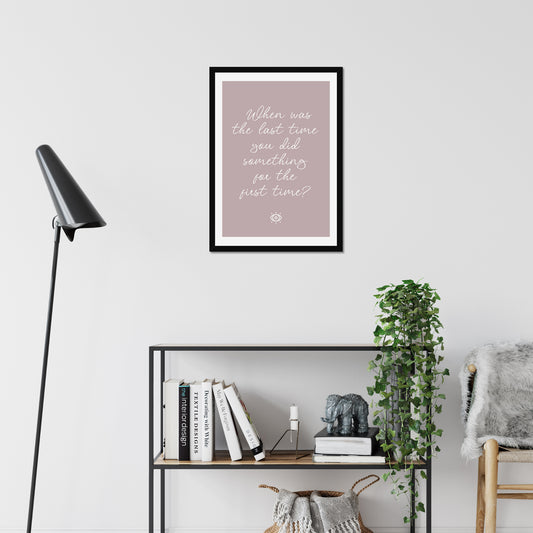 When was the last time you did something for the first time - A2 Poster Graphic Print - Wall Art-Jason Groom Designs