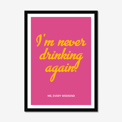 I'm Never Drinking Again Pink - A2 Motivation Poster