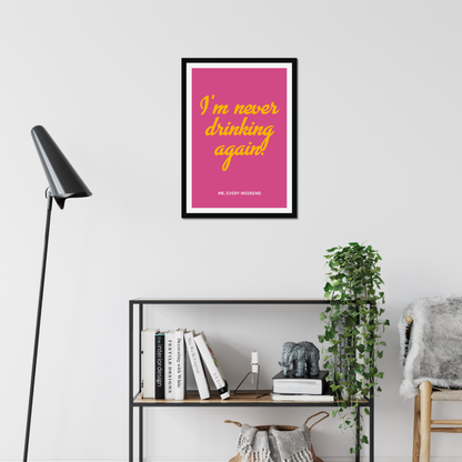 I'm Never Drinking Again Pink - A2 Motivation Poster