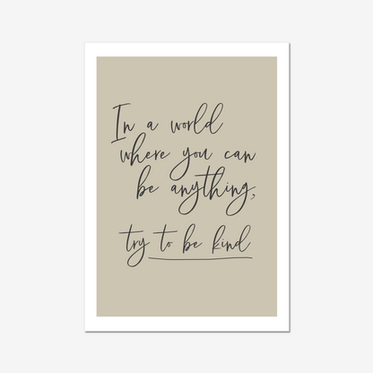 In a world where you can be anything, try to be kind. - A2 Poster Graphic Print - Wall Art-Jason Groom Designs