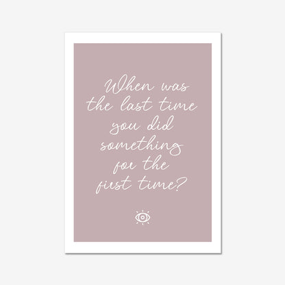When was the last time you did something for the first time - A2 Poster Graphic Print - Wall Art-Jason Groom Designs