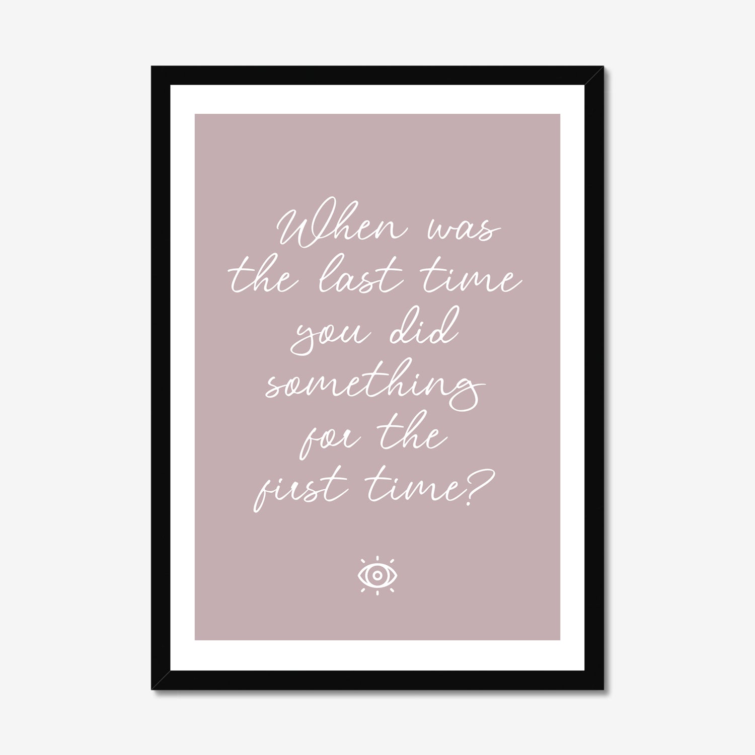 When was the last time you did something for the first time - A2 Poster Graphic Print - Wall Art-Jason Groom Designs
