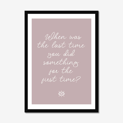 When was the last time you did something for the first time - A2 Poster Graphic Print - Wall Art-Jason Groom Designs