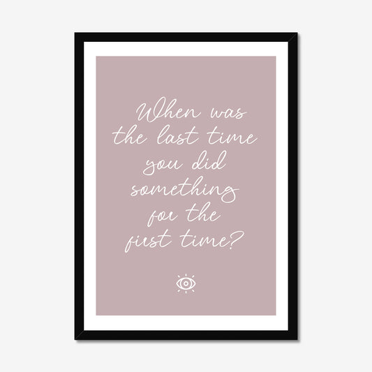 When was the last time you did something for the first time - A2 Poster Graphic Print - Wall Art-Jason Groom Designs